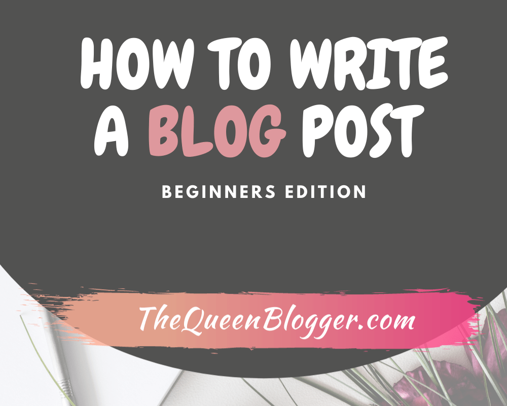How to write a blog post the queen blogger